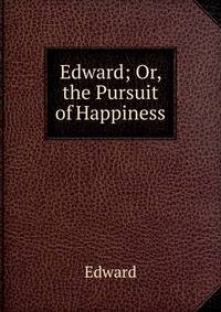 Edward; Or, the Pursuit of Happiness