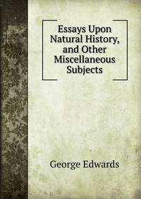 Essays Upon Natural History, and Other Miscellaneous Subjects