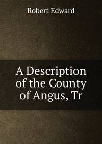 A Description of the County of Angus, Tr
