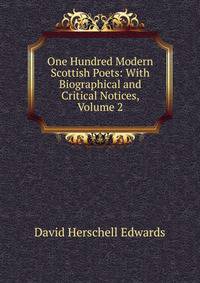 One Hundred Modern Scottish Poets: With Biographical and Critical Notices, Volume 2
