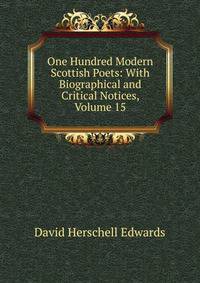 One Hundred Modern Scottish Poets: With Biographical and Critical Notices, Volume 15
