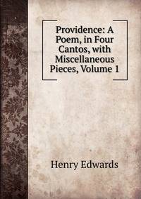 Providence: A Poem, in Four Cantos, with Miscellaneous Pieces, Volume 1