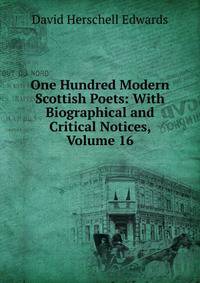 One Hundred Modern Scottish Poets: With Biographical and Critical Notices, Volume 16