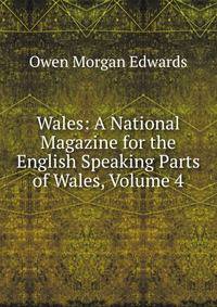 Wales: A National Magazine for the English Speaking Parts of Wales, Volume 4