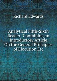 Analytical Fifth-Sixth Reader: Containing an Introductory Article On the General Principles of Elocution Etc.