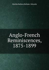 Anglo-French Reminiscences, 1875-1899