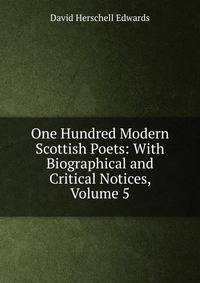 One Hundred Modern Scottish Poets: With Biographical and Critical Notices, Volume 5