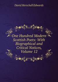One Hundred Modern Scottish Poets: With Biographical and Critical Notices, Volume 12