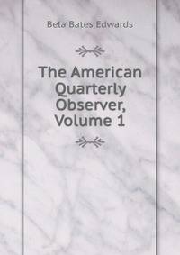 The American Quarterly Observer, Volume 1