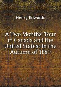 A Two Months' Tour in Canada and the United States: In the Autumn of 1889