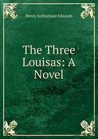 The Three Louisas: A Novel