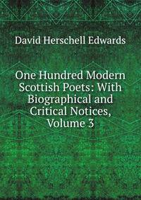 One Hundred Modern Scottish Poets: With Biographical and Critical Notices, Volume 3
