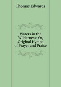 Waters in the Wilderness: Or, Original Hymns of Prayer and Praise