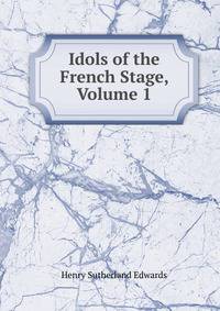 Idols of the French Stage, Volume 1