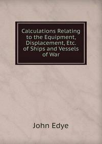 Calculations Relating to the Equipment, Displacement, Etc. of Ships and Vessels of War