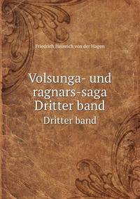 Volsunga- und ragnars-saga. Dritter band