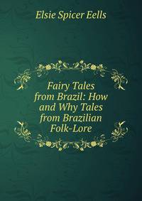 Fairy Tales from Brazil: How and Why Tales from Brazilian Folk-Lore