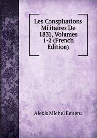 Les Conspirations Militaires De 1831, Volumes 1-2 (French Edition)
