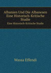 Albanien Und Die Albanesen. Eine Historisch-Kritische Studie