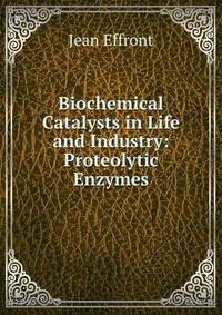 Biochemical Catalysts in Life and Industry: Proteolytic Enzymes