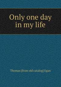 Only one day in my life