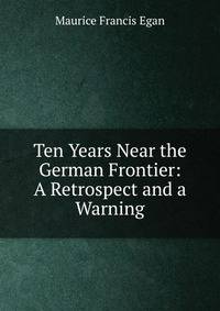 Ten Years Near the German Frontier: A Retrospect and a Warning