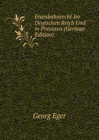 Eisenbahnrecht Im Deutschen Reich Und in Preussen (German Edition)