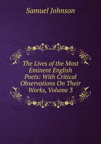 The Lives of the Most Eminent English Poets: With Critical Observations On Their Works, Volume 3
