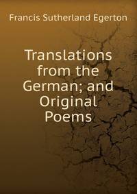 Translations from the German; and Original Poems