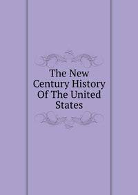 The New Century History Of The United States