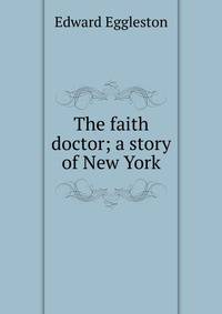 The faith doctor; a story of New York