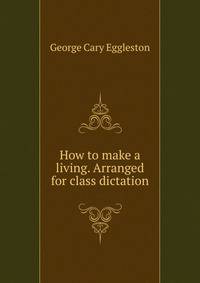 How to make a living. Arranged for class dictation