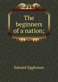 The beginners of a nation;