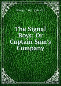 The Signal Boys: Or Captain Sam's Company