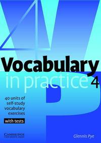 Vocabulary in Practice 4: 40 Units of Self-Study Vocabulary Exercises with Tests