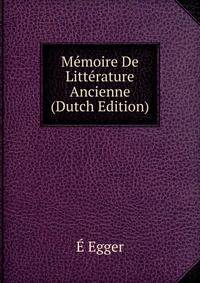 Memoire De Litterature Ancienne (Dutch Edition)