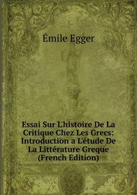 Essai Sur L'histoire De La Critique Chez Les Grecs: Introduction a L'?tude De La Litt?rature Greque (French Edition)