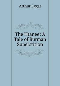 The Htanee: A Tale of Burman Superstition