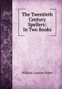 The Twentieth Century Spellers: In Two Books