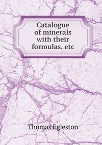 Catalogue of minerals with their formulas, etc