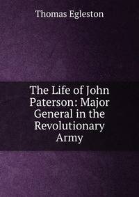 The Life of John Paterson: Major General in the Revolutionary Army