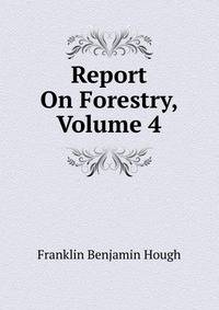 Report On Forestry, Volume 4