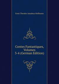 Contes Fantastiques, Volumes 3-4 (German Edition)