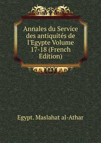 Annales du Service des antiquit?s de l'Egypte Volume 17-18 (French Edition)