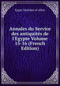 Annales du Service des antiquit?s de l'Egypte Volume 15-16 (French Edition)