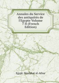Annales du Service des antiquit?s de l'Egypte Volume 7-8 (French Edition)
