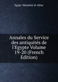 Annales du Service des antiquit?s de l'Egypte Volume 19-20 (French Edition)