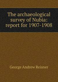 The archaeological survey of Nubia: report for 1907-1908
