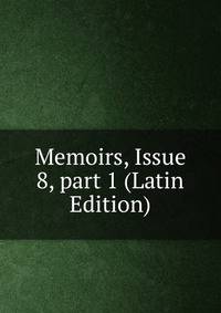 Memoirs, Issue 8, part 1 (Latin Edition)