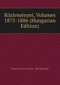 Kozlemenyei, Volumes 1875-1886 (Hungarian Edition)